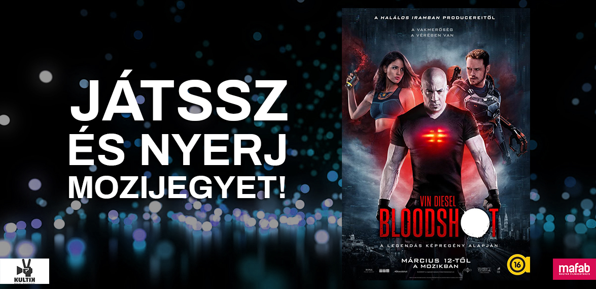 Játssz és NYERJ páros mozijegyet a Bloodshot-ra! Játssz és NYERJ páros mozijegyet a Bloodshot-ra!