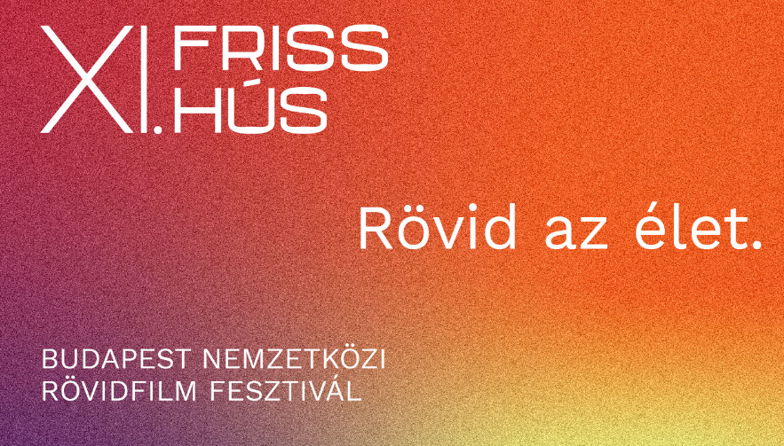 Hamarosan kezdődik a Friss Hús Rövidfilmfesztivál Hamarosan kezdődik a Friss Hús Rövidfilmfesztivál