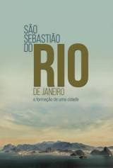 São Sebastião do Rio de Janeiro, a Formação de uma Cidade