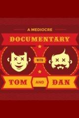 A Mediocre Documentary with Tom And Dan