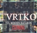 Tvrtko: Túl minden határon – Csernobil