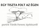 Egy tiszta folt az égen - portré Török Ferenc építészről
