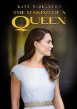 Kate Middleton: The Making of a Queen