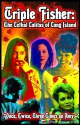 Triple Fisher: The Lethal Lolitas of Long Island