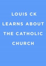 Louis C.K. Learns About the Catholic Church