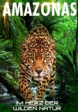 Amazonas - Im Herz der wilden Natur